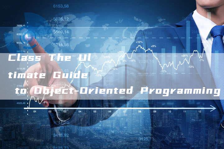 Class The Ultimate Guide to Object-Oriented Programming