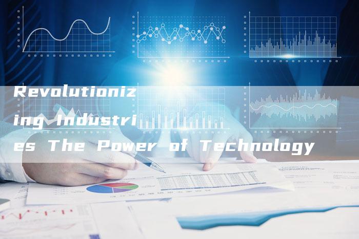 Revolutionizing Industries The Power of Technology