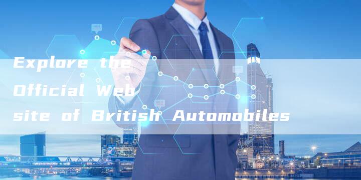 Explore the Official Website of British Automobiles